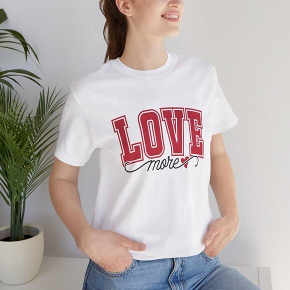 Love More T-Shirt, Inspirational Message Tee,Valentine's Day Gift, Love More Tee - Picture 1 of 8